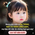 Muốn con sinh ra da trắng, mắt to tròn long lanh, mẹ bầu nên ăn những loại quả nào? Muốn con sinh ra da trắng, mắt to tròn long lanh, mẹ bầu nên ăn những loại quả nào?