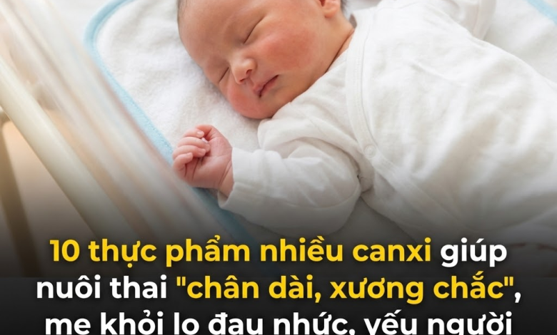 10 thực phẩm giàu canxi giúp nuôi thai “chân dài, xương chắc”, mẹ đỡ đau nhức sau sinh