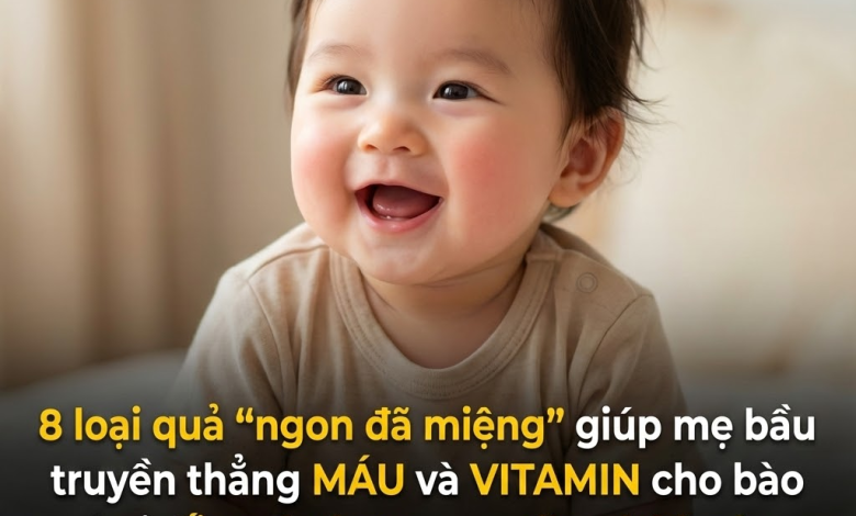 8 loại quả “ngon đã miệng” giúp mẹ bầu truyền vitamin cho bào thai, ối trong lành, con tăng cân đều đặn