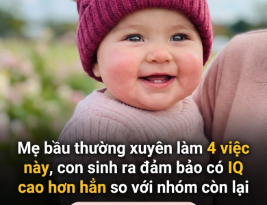Mẹ bầu thường xuyên làm 4 việc này, con sinh ra có cơ hội IQ cao hơn hẳn so với nhóm còn lại Mẹ bầu thường xuyên làm 4 việc này, con sinh ra có cơ hội IQ cao hơn hẳn so với nhóm còn lại