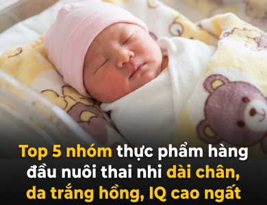 Top 5 nhóm thực phẩm hàng đầu nuôi thai nhi “dài chân, da trắng hồng, IQ cao ngất” Top 5 nhóm thực phẩm hàng đầu nuôi thai nhi “dài chân, da trắng hồng, IQ cao ngất”