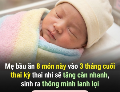 Mẹ bầu ăn 8 món này vào 3 tháng cuối thai kỳ thai nhi sẽ tăng cân nhanh, sinh ra thông minh lanh lợi Mẹ bầu ăn 8 món này vào 3 tháng cuối thai kỳ thai nhi sẽ tăng cân nhanh, sinh ra thông minh lanh lợi